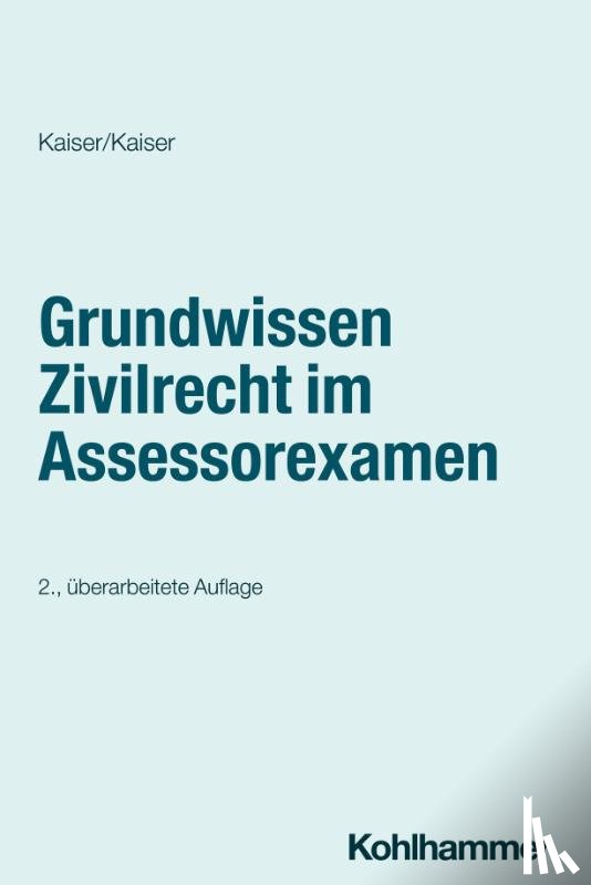 Kaiser, Helmut, Kaiser, Christian - Grundwissen Zivilrecht im Assessorexamen
