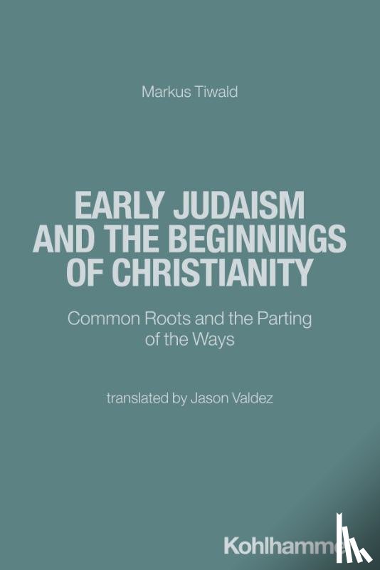 Tiwald, Markus - Early Judaism and the Beginnings of Christianity