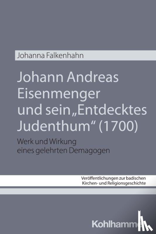 Falkenhahn, Johanna - Johann Andreas Eisenmenger und sein "Entdecktes Judenthum" (1700)