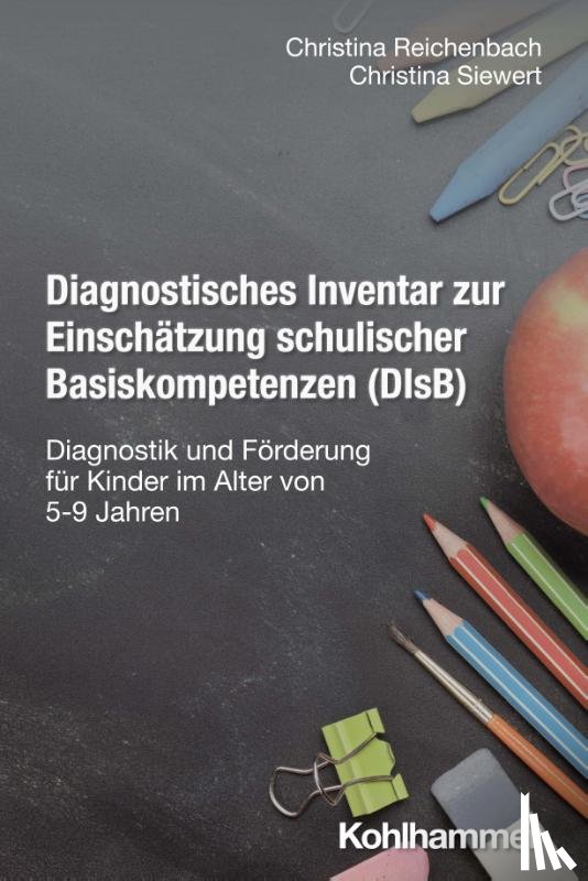 Reichenbach, Christina, Siewert, Christina - Diagnostisches Inventar zur Einschätzung schulischer Basiskompetenzen (DIsB)