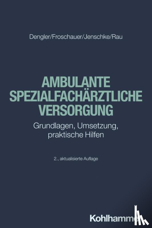 Dengler, Robert, Froschauer, Sonja, Jenschke, Christoff, Rau, Harald - Ambulante spezialfachärztliche Versorgung