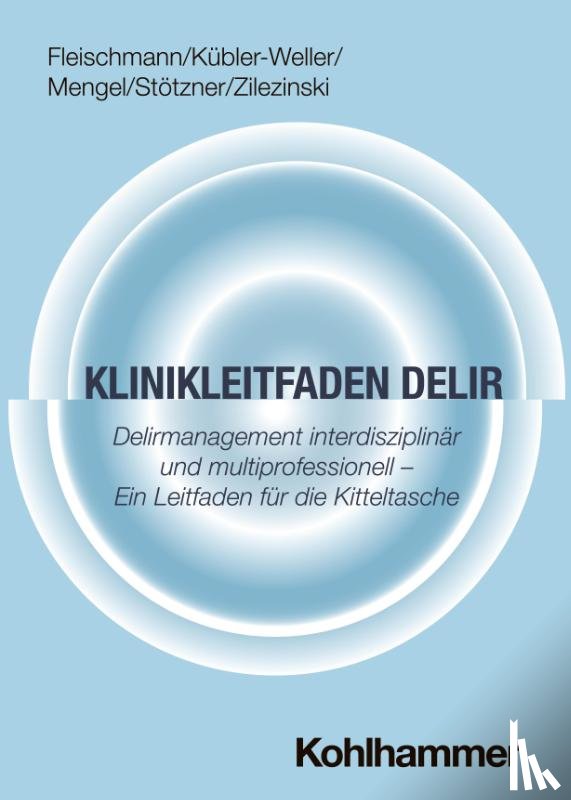Fleischmann, Robert, Kübler-Weller, Dorothee, Mengel, Annerose, Stötzner, Philip - Klinikleitfaden Delir