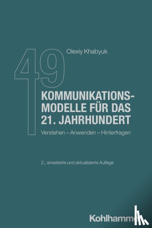 Khabyuk, Olexiy - 49 Kommunikationsmodelle für das 21. Jahrhundert - Verstehen - Anwenden - Hinterfragen