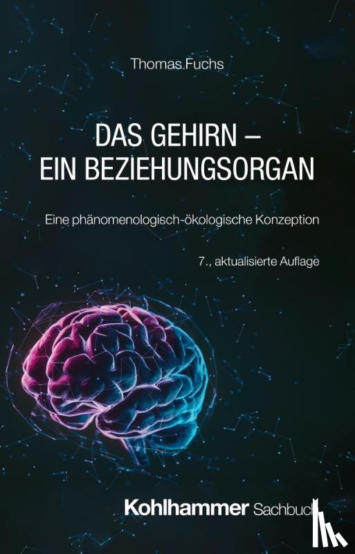 Fuchs, Thomas - Das Gehirn - ein Beziehungsorgan