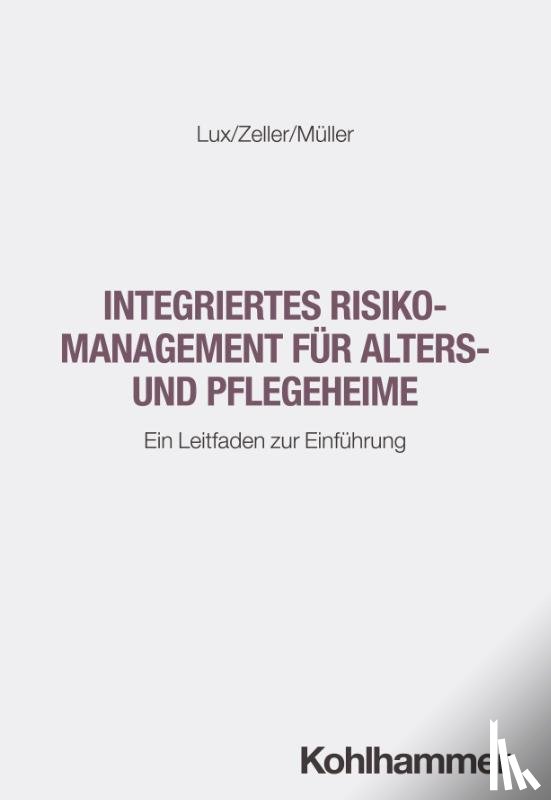 Lux, Wilfried, Zeller, Heidi, Müller, Sebastian - Integriertes Risikomanagement für Alters- und Pflegeheime