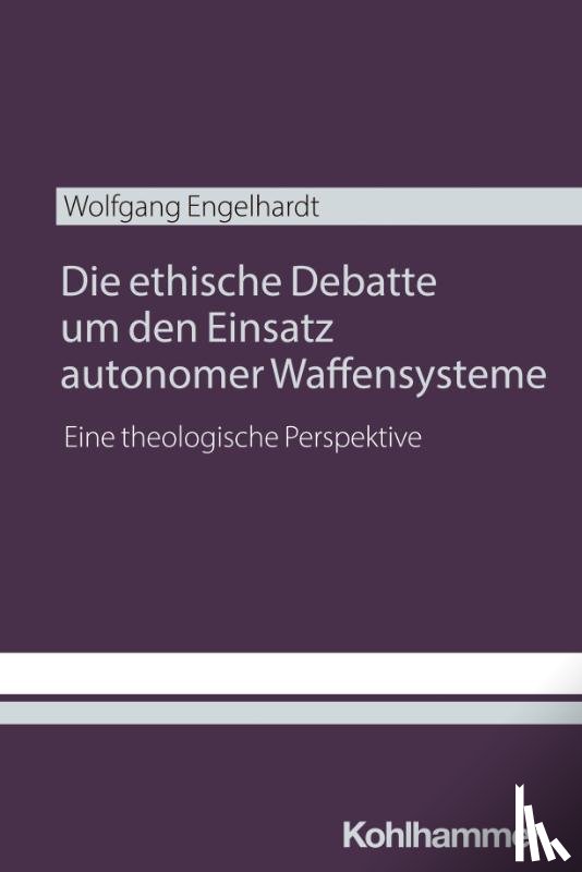 Engelhardt, Wolfgang - Die ethische Debatte um den Einsatz autonomer Waffensysteme