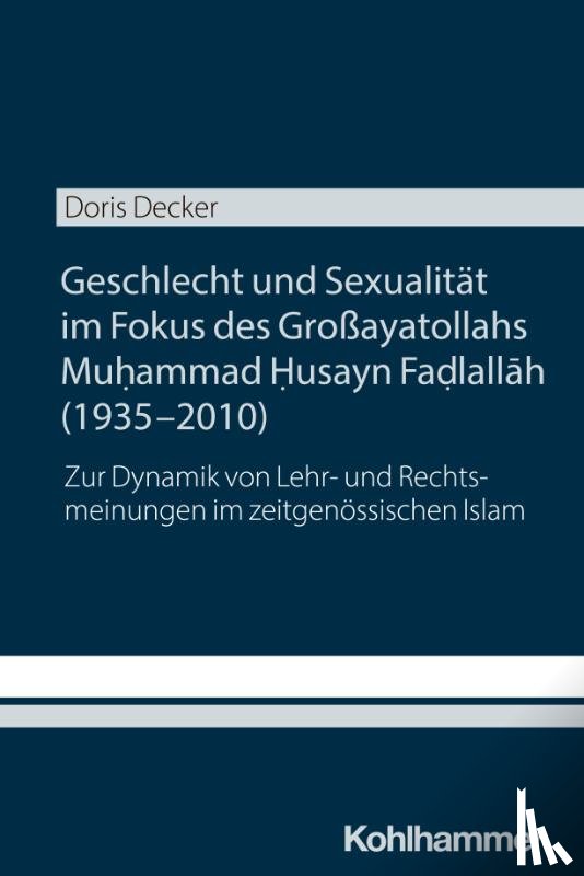 Decker, Doris - Geschlecht und Sexualität im Fokus des Großayatollahs Muhammad Husayn Fadlallah (1935-2010)