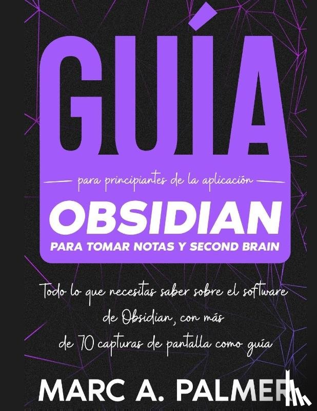 Palmer, Marc A. - Guía Para Principiantes de la Aplicación Obsidian Para Tomar Notas y Second Brain