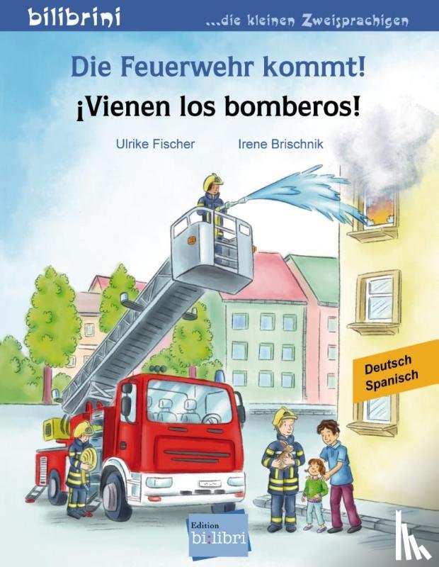 Fischer, Ulrike - Die Feuerwehr kommt! Kinderbuch Deutsch-Spanisch