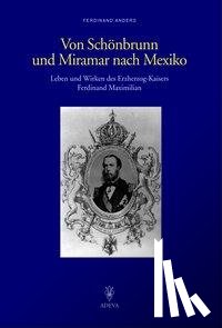Anders, Ferdinand - Von Schönbrunn und Miramar nach Mexiko