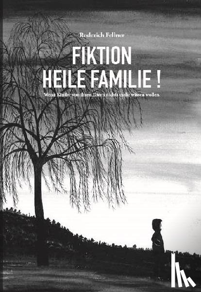 Fellner, Roderich - Fiktion heile Familie