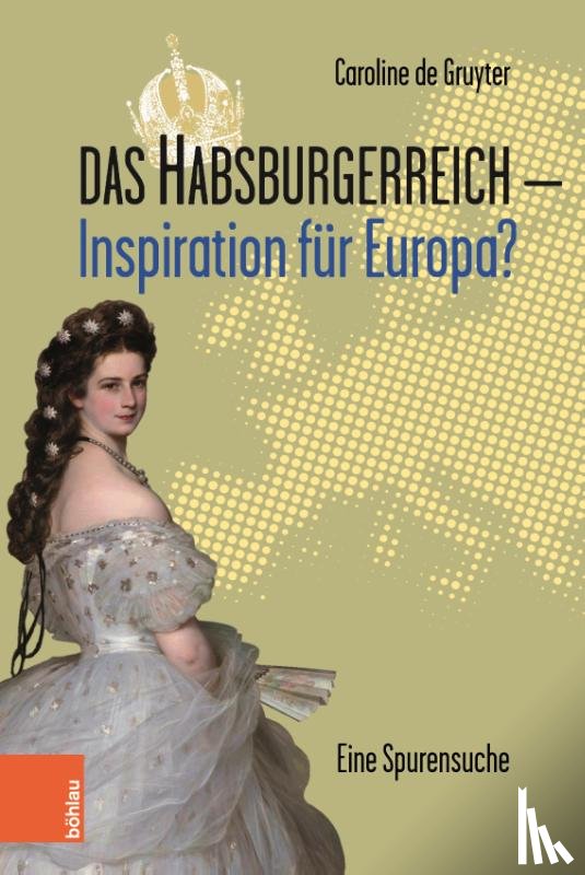 Gruyter, Caroline de - Das Habsburgerreich - Inspiration fur Europa?