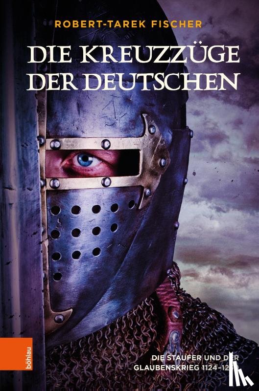 Fischer, Robert-Tarek - Die Kreuzzuge der Deutschen