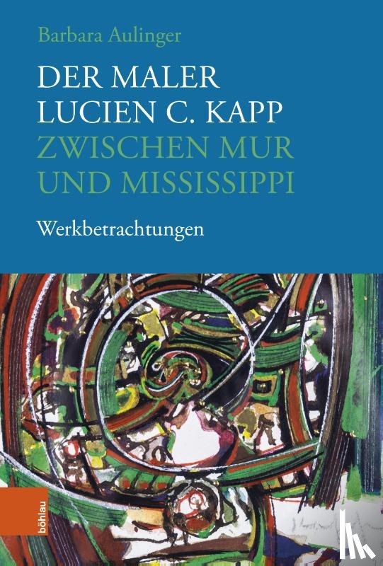 Aulinger, emer. Univ.-Prof. Dr. Barbara - Der Maler Lucien C. Kapp zwischen Mur und Mississippi