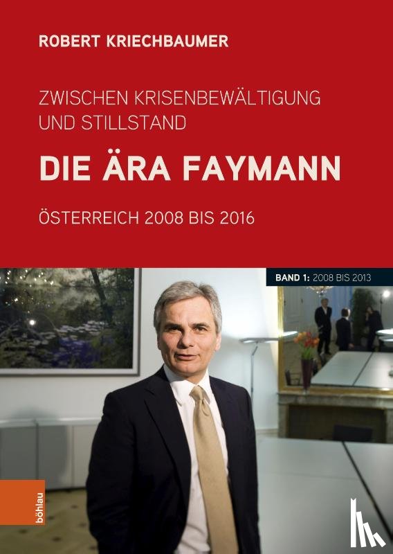 Kriechbaumer, Robert - Zwischen Krisenbewältigung und Stillstand. Die Ära Faymann