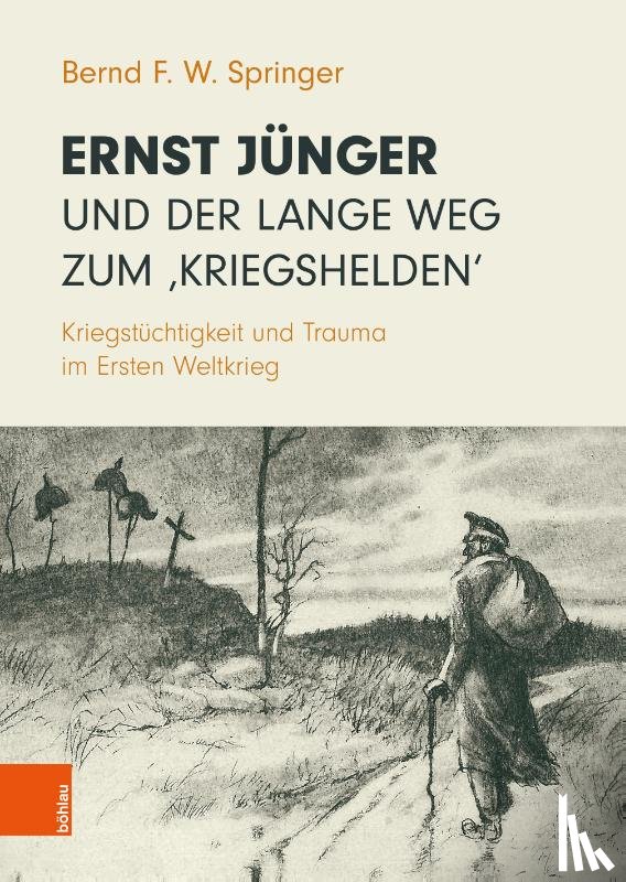 Springer, Bernd F. W. - Ernst Jünger und der lange Weg zum 'Kriegshelden'
