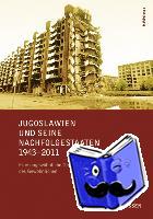 Sundhaussen, Holm - Jugoslawien und seine Nachfolgestaaten 1943-2011