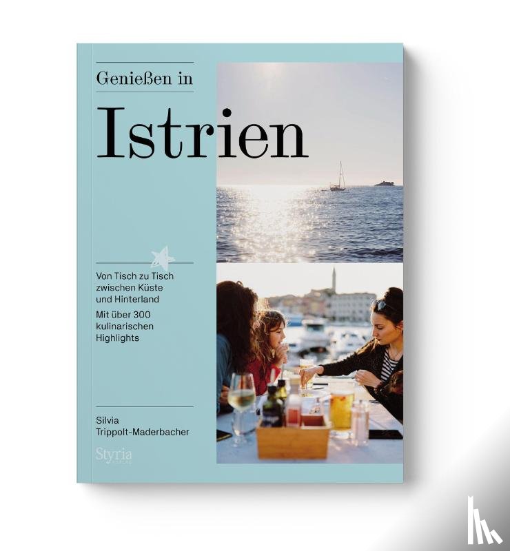 Trippolt-Maderbacher, Silvia - Genießen in Istrien
