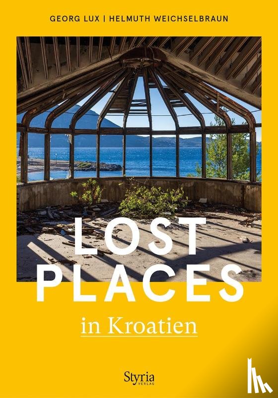 Lux, Georg, Weichselbraun, Helmuth - Lost Places in Kroatien