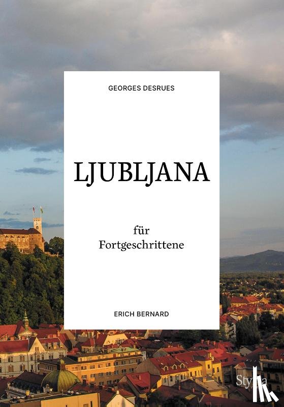 Desrues, Georges, Bernard, Erich - Ljubljana für Fortgeschrittene
