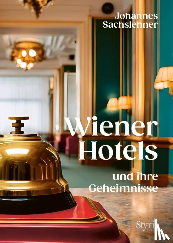 Sachslehner, Johannes - Wiener Hotels und ihre Geheimnisse