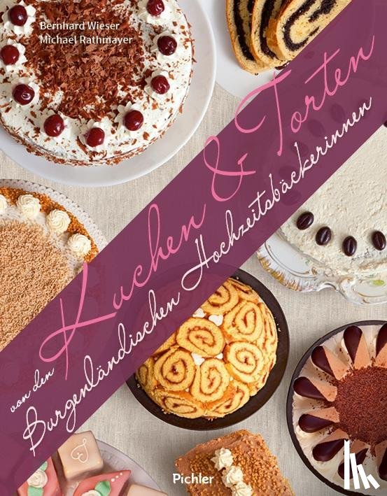 Rathmayer, Michael, Wieser, Bernhard - Kuchen & Torten von den Burgenländischen Hochzeitsbäckerinnen