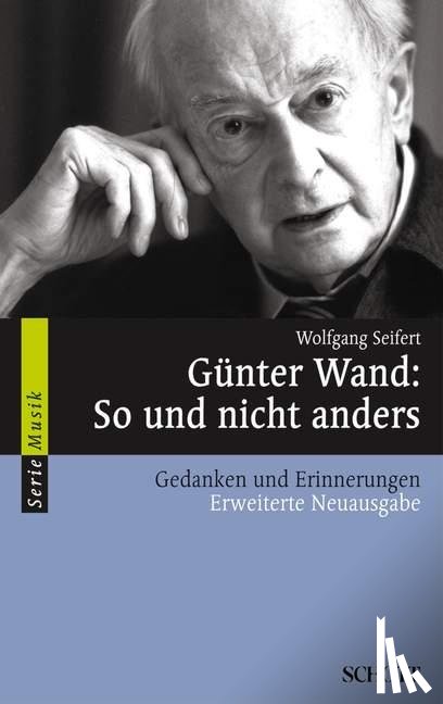 Seifert, Wolfgang - Günter Wand: So und nicht anders