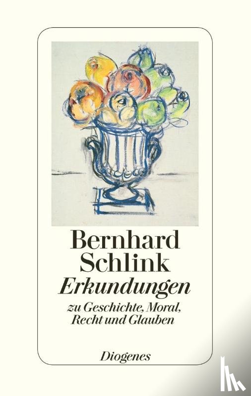 Schlink, Bernhard - Erkundungen zu Geschichte, Moral, Recht und Glauben