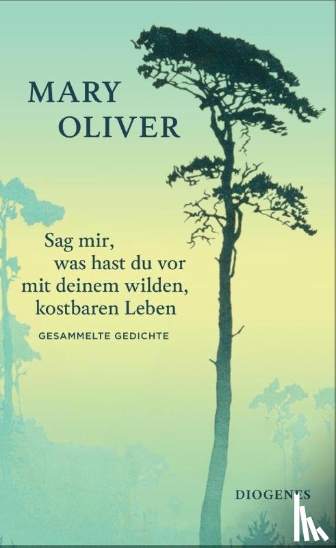 Oliver, Mary, Dörrie, Doris - Sag mir, was hast du vor mit deinem wilden, kostbaren Leben