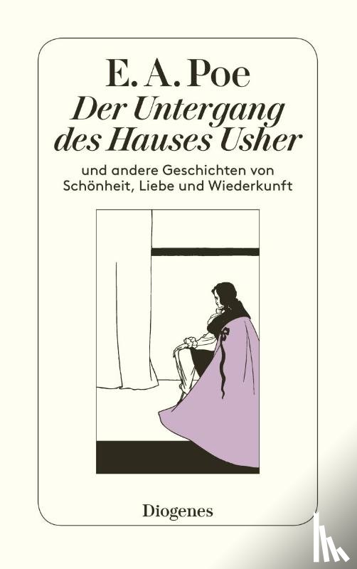 Poe, Edgar Allan - Der Untergang des Hauses Usher und andere Geschichten von Schönheit, Liebe und Wiederkunft
