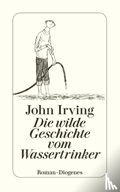 Irving, John - Die wilde Geschichte vom Wassertrinker