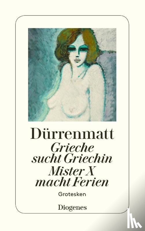 Dürrenmatt, Friedrich - Grieche sucht Griechin. Mister X macht Ferien. Nachrichten über den Stand des Zeitungswesens in der Steinzeit