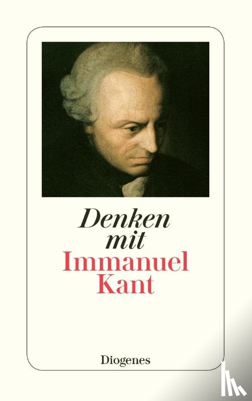 Kant, Immanuel - Denken mit Immanuel Kant