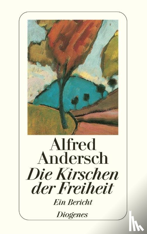Andersch, Alfred - Die Kirschen der Freiheit