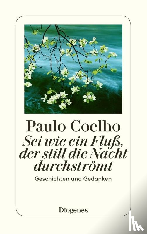 Coelho, Paulo - Sei wie ein Fluß, der still die Nacht durchströmt