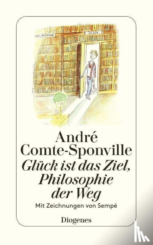 Comte-Sponville, André - Glück ist das Ziel, Philosophie der Weg