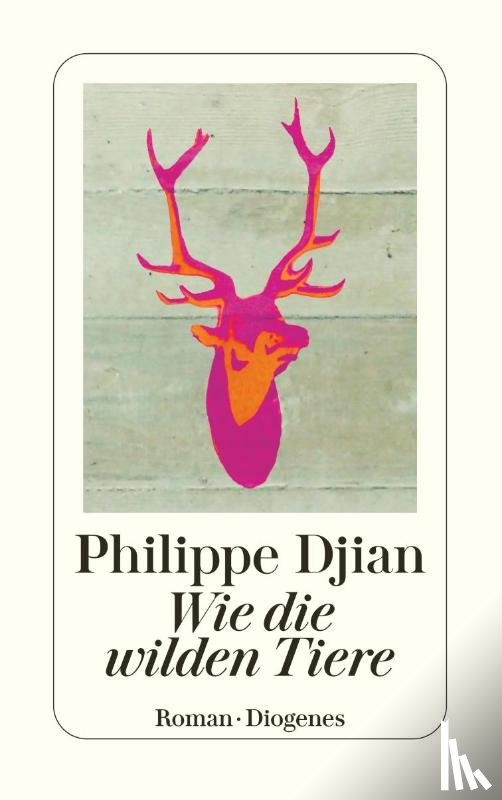 Djian, Philippe - Wie die wilden Tiere