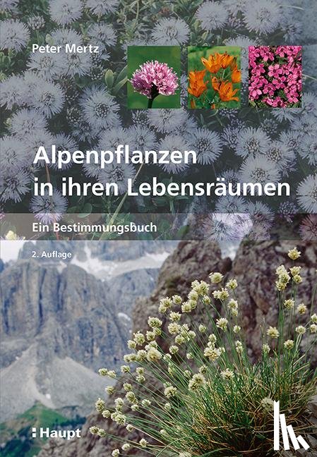 Mertz, Peter - Alpenpflanzen in ihren Lebensräumen