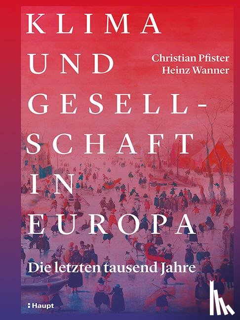 Pfister, Christian, Wanner, Heinz - Klima und Gesellschaft in Europa