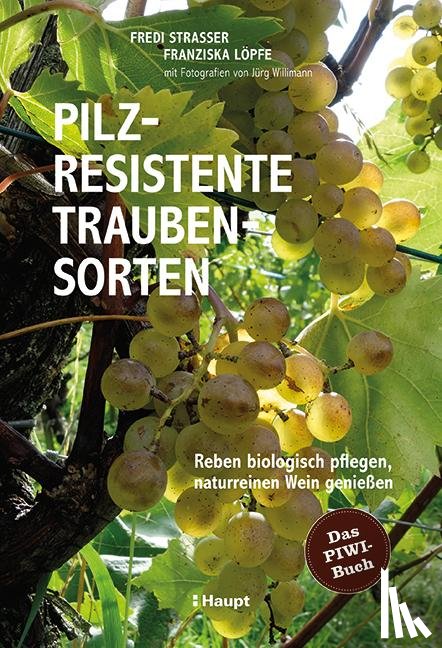 Strasser, Fredi, Löpfe, Franziska - Pilzresistente Traubensorten