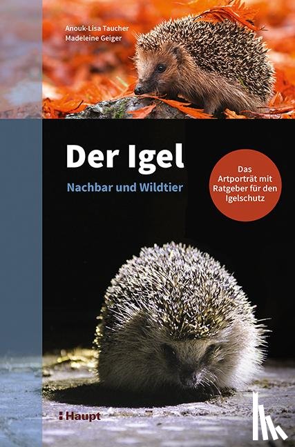 Taucher, Anouk-Lisa, Geiger, Madeleine - Der Igel - Nachbar und Wildtier