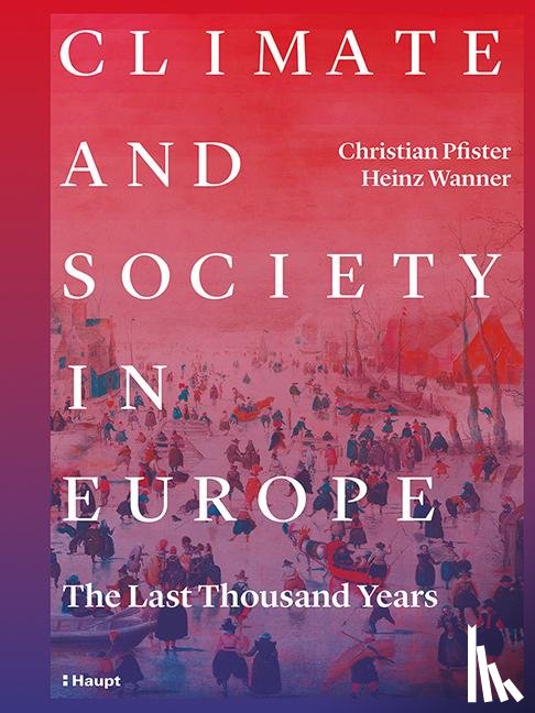Pfister, Christian, Wanner, Heinz - Climate and Society in Europe