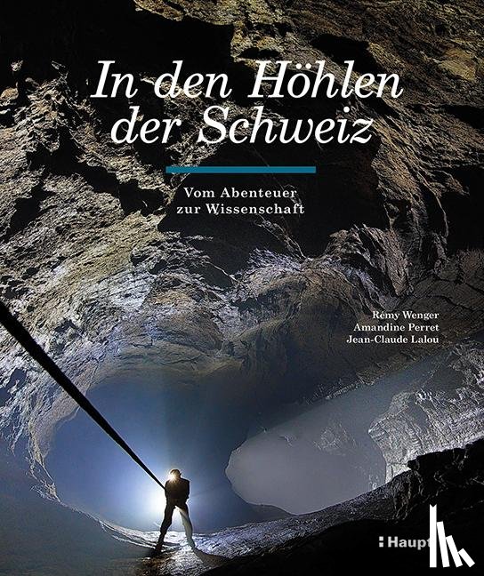 Wenger, Rémy, Perret, Amandine, Lalou, Jean-Claude - In den Höhlen der Schweiz