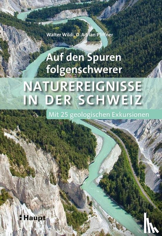 Wildi, Walter, Pfiffner, O. Adrian - Auf den Spuren folgenschwerer Naturereignisse in der Schweiz