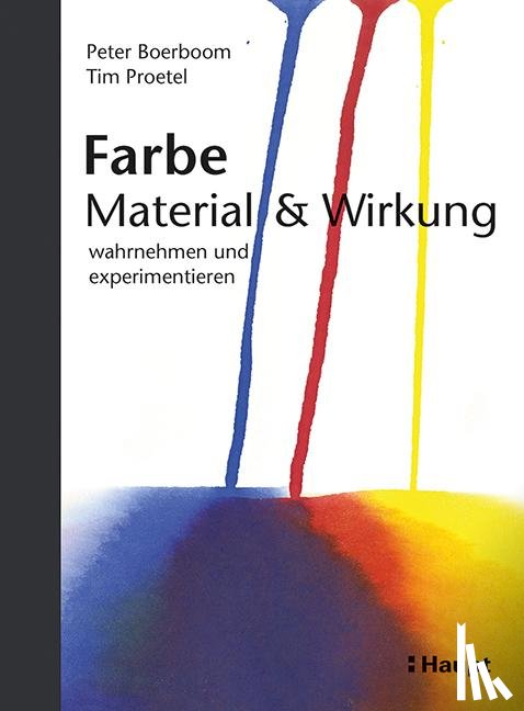 Boerboom, Peter, Proetel, Tim - Farbe: Material und Wirkung - wahrnehmen und experimentieren