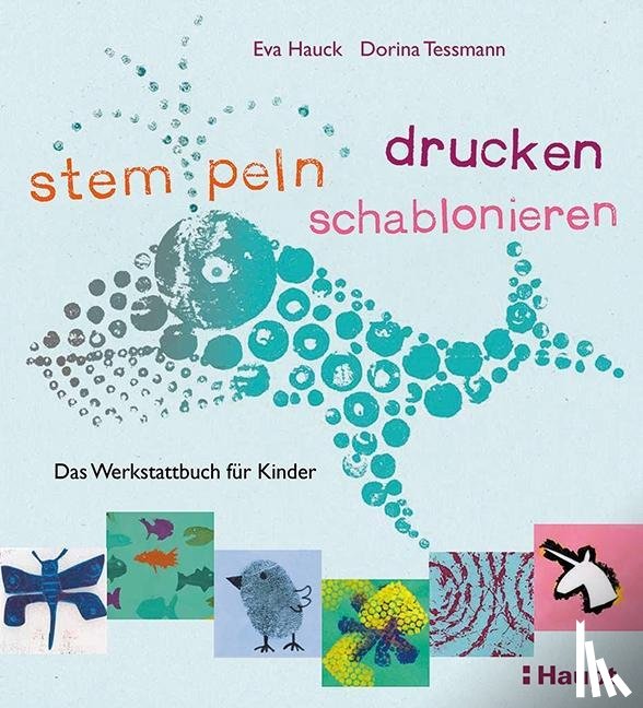 Hauck, Eva, Tessmann, Dorina - stempeln, drucken, schablonieren