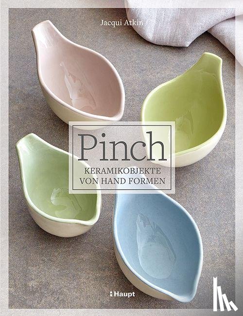 Atkin, Jacqui - Pinch - Keramikobjekte von Hand formen