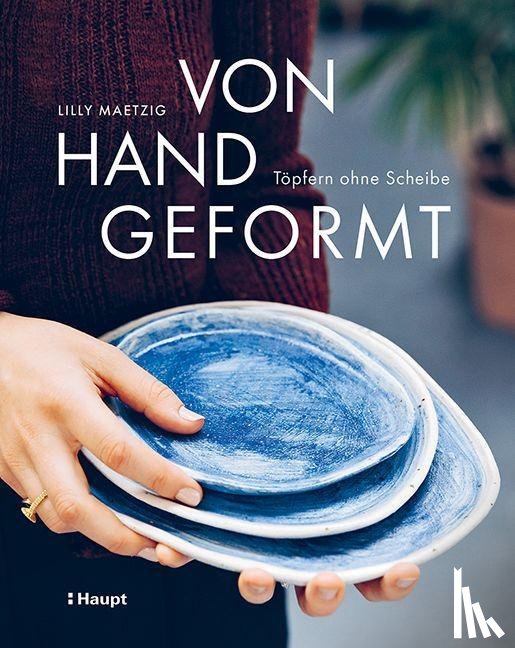 Maetzig, Lilly - Von Hand geformt