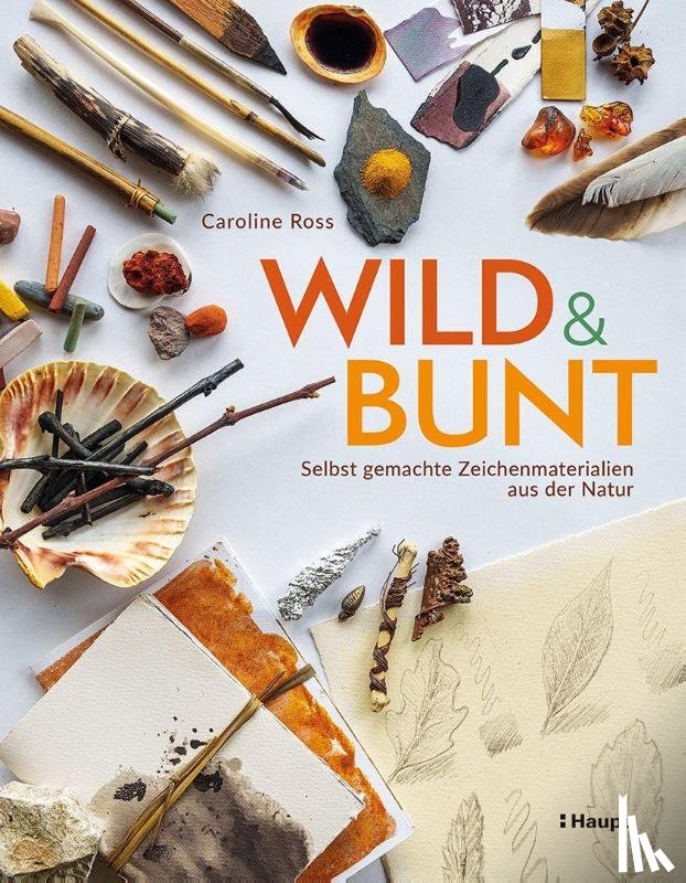 Ross, Caroline - wild und bunt - selbst gemachte Zeichenmaterialien aus der Natur