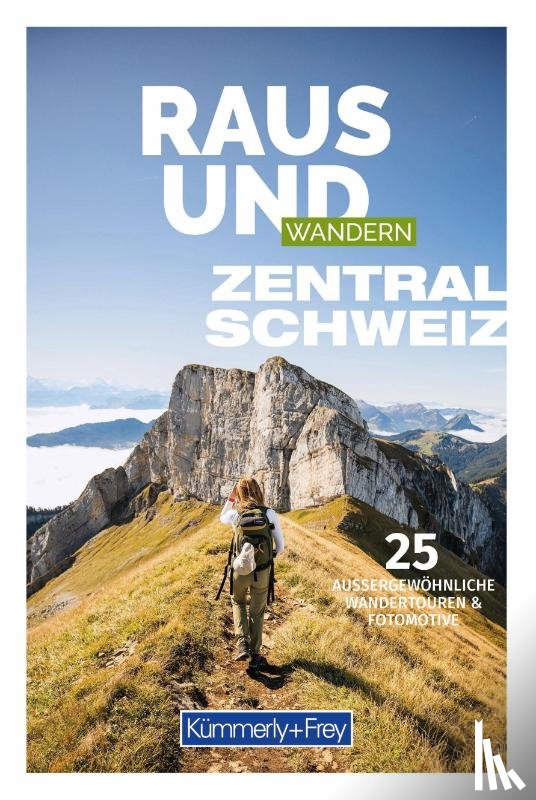 - Kümmerly+Frey Raus und Wandern Zentralschweiz - Wanderführer